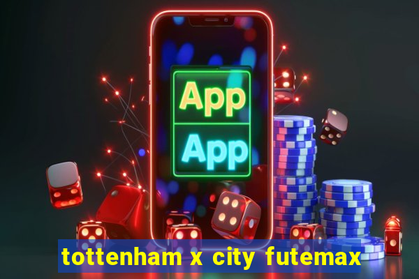 tottenham x city futemax